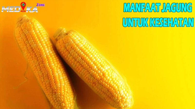 Manfaat Jagung bagi Kesehatan Tubuh